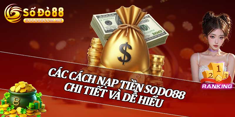 Các Cách Nạp Tiền Sodo88 Chi Tiết Và Dễ Hiểu