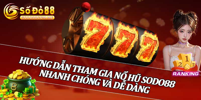 Hướng Dẫn Tham Gia Nổ Hũ Sodo88 Nhanh Chóng Và Dễ Dàng