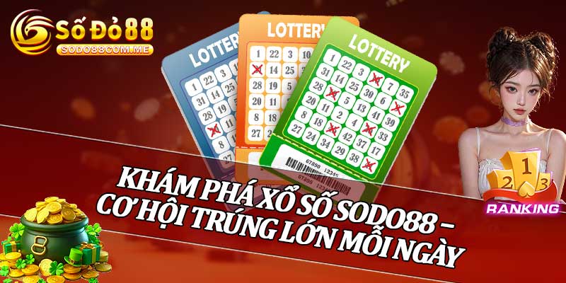 Khám Phá Xổ Số Sodo88 – Cơ Hội Trúng Lớn Mỗi Ngày