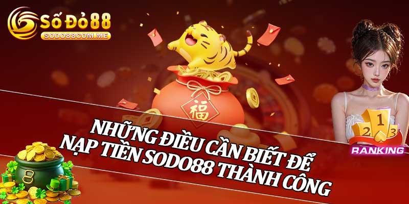 Những Điều Cần Biết Để Nạp Tiền Sodo88 Thành Công