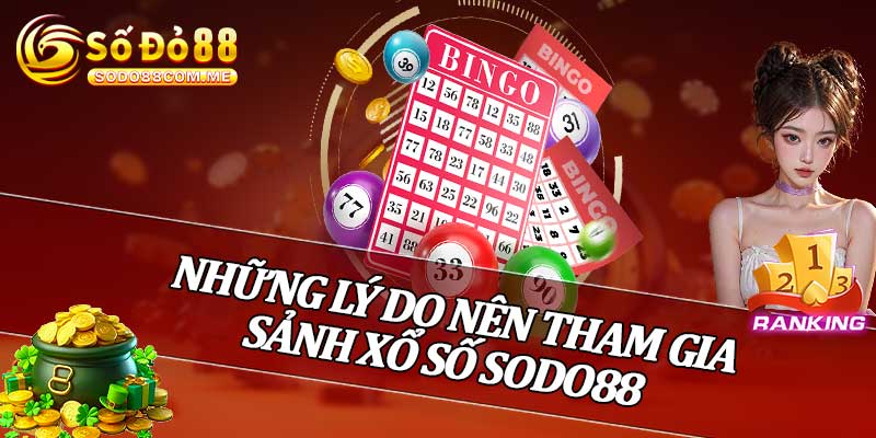 Những Lý Do Nên Tham Gia Sảnh Xổ Số Sodo88