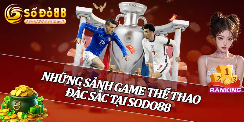 Những Sảnh Game Thể Thao Đặc Sắc Tại Sodo88