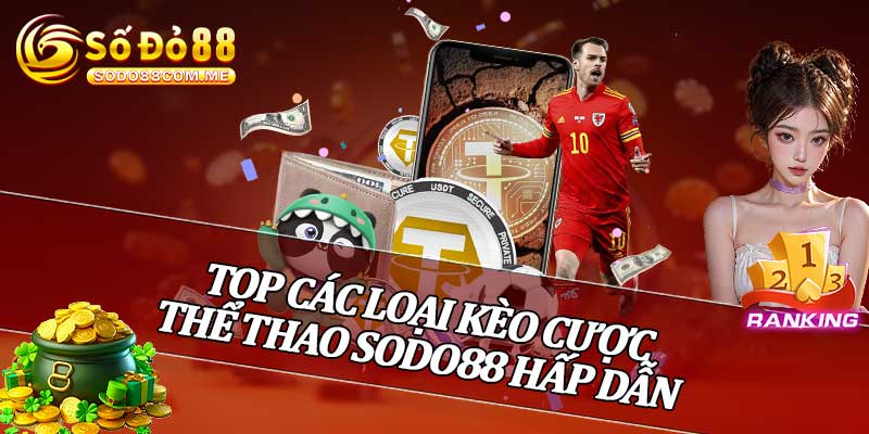 Top Các Loại Kèo Cược Thể Thao Sodo88 Hấp Dẫn