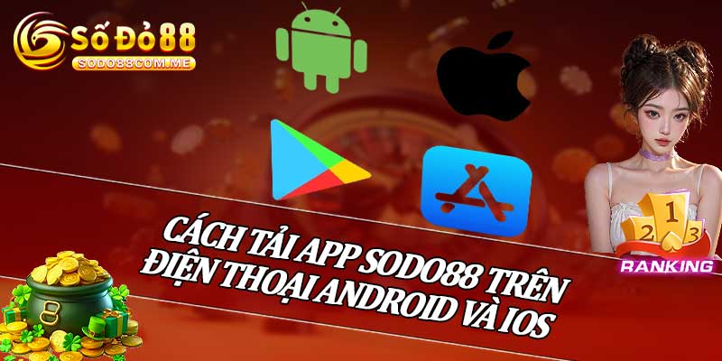 Cách Tải App Sodo88 Trên Điện Thoại Android Và iOS