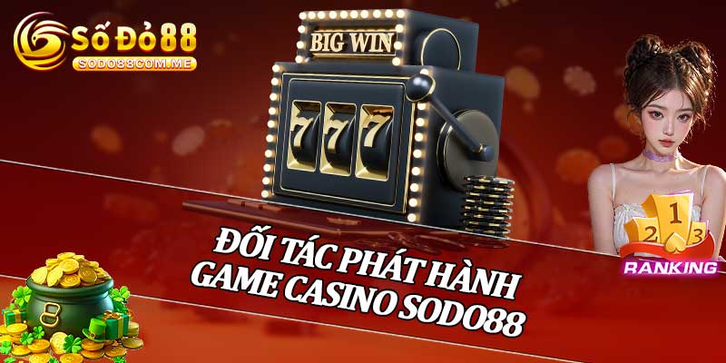 Đối Tác Phát Hành Game Casino Sodo88